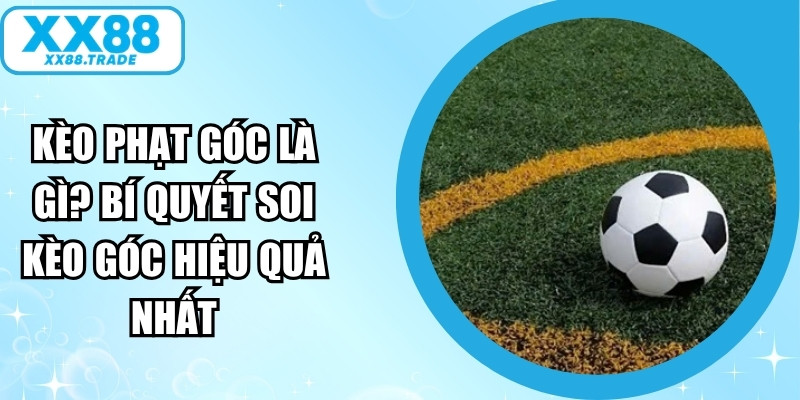 Kèo phạt góc là gì