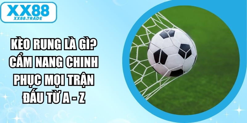 Kèo Rung Là Gì