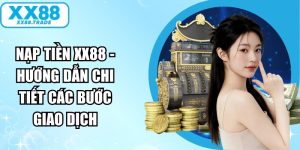 Nạp Tiền XX88 - Hướng Dẫn Chi Tiết Các Bước Giao Dịch