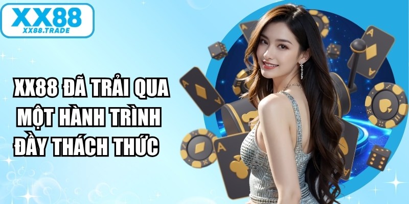  XX88 đã trải qua một hành trình đầy thách thức 